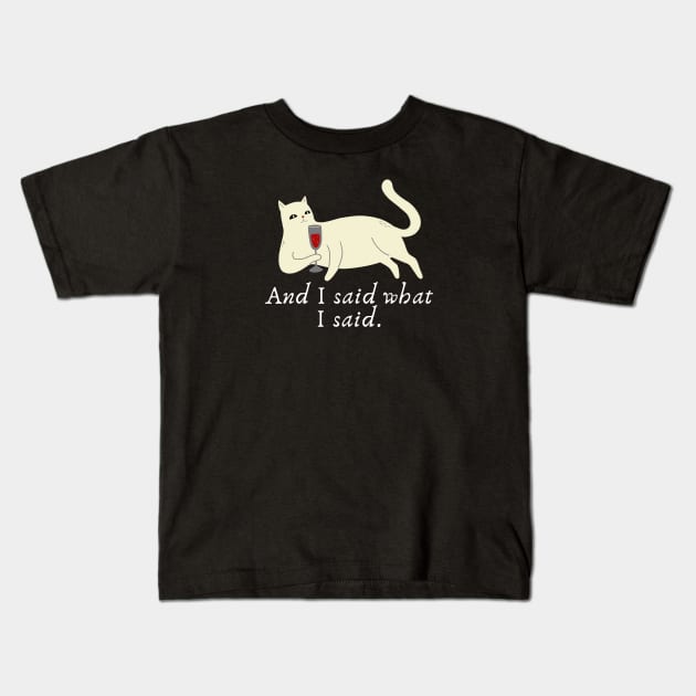 Cat wine: And I said what I said. Kids T-Shirt by Yelda